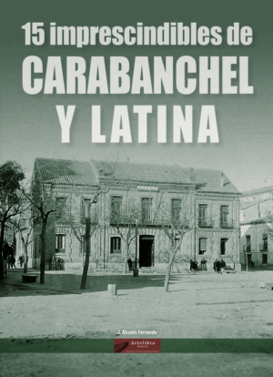 15 IMPRESCINDIBLES DE CARABANCHEL Y LATINA