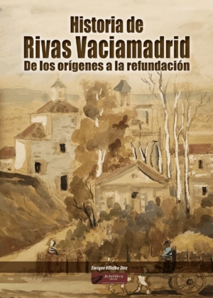 Historia de Rivas Vaciamadrid. De los orígenes a la refundación.
