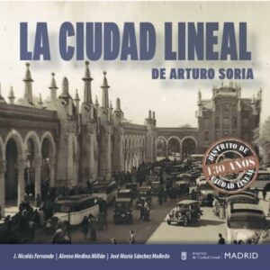 La ciudad Lineal de Arturo Soria. 130 años de un sueño