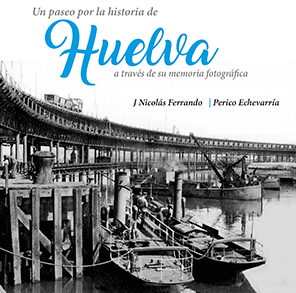 Un paseo por Huelva a través de su memoria fotográfica